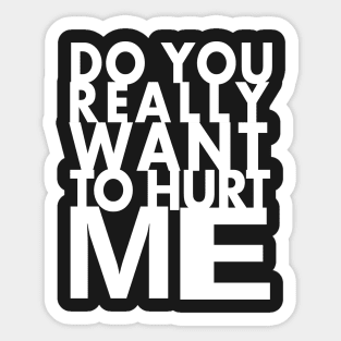 do you really want to hurt me Sticker